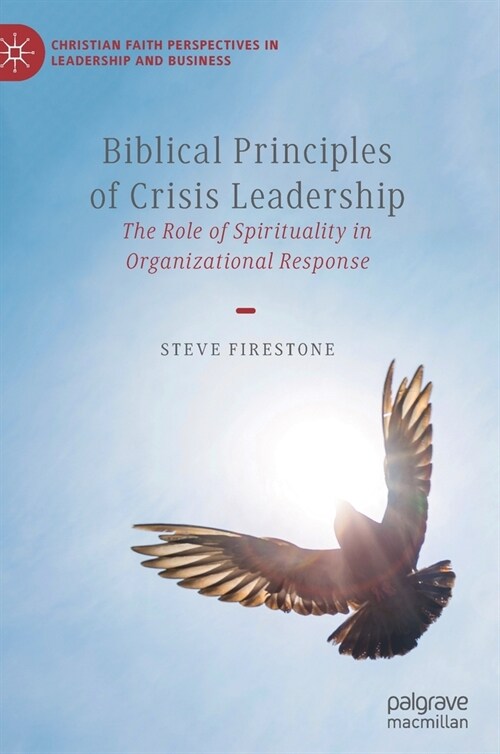 Biblical Principles of Crisis Leadership: The Role of Spirituality in Organizational Response (Hardcover, 2020)