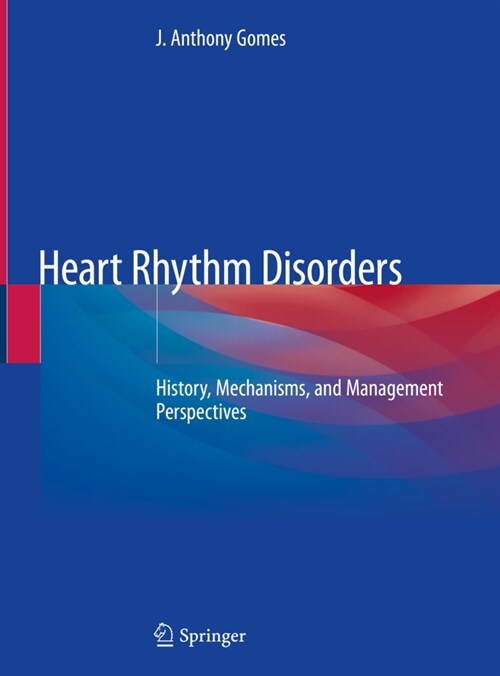 Heart Rhythm Disorders: History, Mechanisms, and Management Perspectives (Hardcover, 2020)