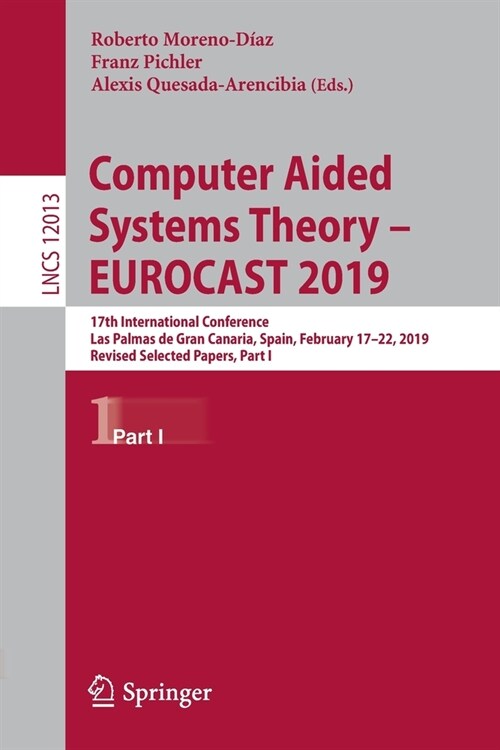 Computer Aided Systems Theory - Eurocast 2019: 17th International Conference, Las Palmas de Gran Canaria, Spain, February 17-22, 2019, Revised Selecte (Paperback, 2020)
