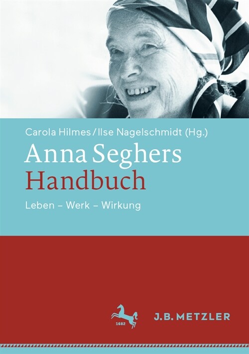 Anna Seghers-Handbuch: Leben - Werk - Wirkung (Hardcover, 1. Aufl. 2020)