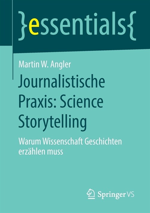 Journalistische Praxis: Science Storytelling: Warum Wissenschaft Geschichten Erz?len Muss (Paperback, 1. Aufl. 2020)