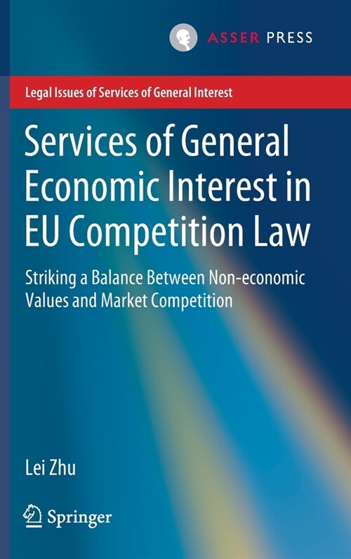 Services of General Economic Interest in Eu Competition Law: Striking a Balance Between Non-Economic Values and Market Competition (Hardcover, 2020)