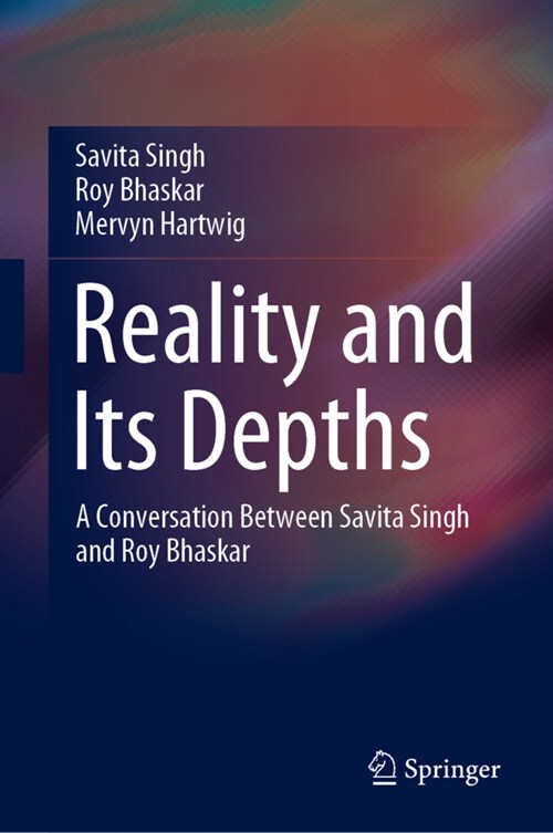 Reality and Its Depths: A Conversation Between Savita Singh and Roy Bhaskar (Hardcover, 2020)