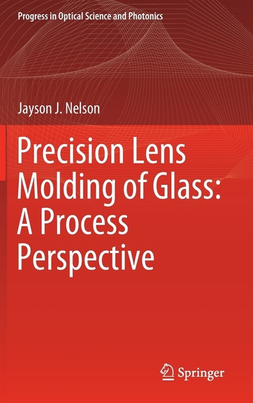 Precision Lens Molding of Glass: A Process Perspective (Hardcover)