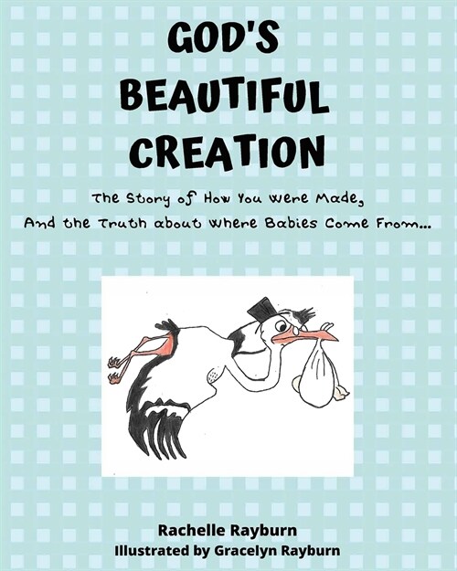 Gods Beautiful Creation: The Story of How You Were Made, And the Truth about Where Babies Come From (Paperback)