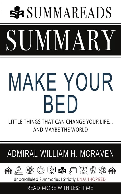 Summary of Make Your Bed: Little Things That Can Change Your Life...And Maybe the World by Admiral William H. McRaven (Paperback)