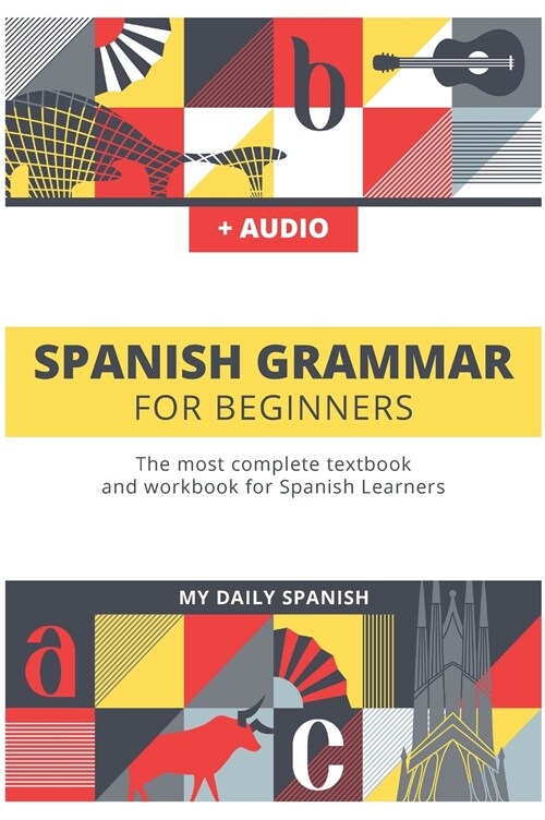 Spanish Grammar For Beginners: The most complete textbook and workbook for Spanish Learners (Hardcover)