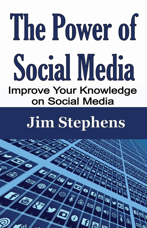 The Power of Social Media: Improve Your Knowledge on Social Media (Paperback)