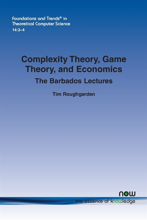 Complexity Theory, Game Theory, and Economics: The Barbados Lectures (Paperback)