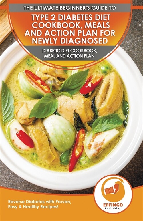 Type 2 Diabetes Diet Cookbook, Meals and Action Plan For Newly Diagnosed: The Ultimate Beginners Diabetic Diet Cookbook, Meal and Action Plan - Rever (Paperback)