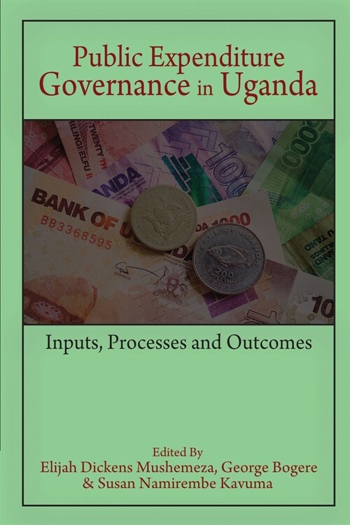 Public Expenditure Governance in Uganda: Inputs, Processes and Outcomes (Paperback)