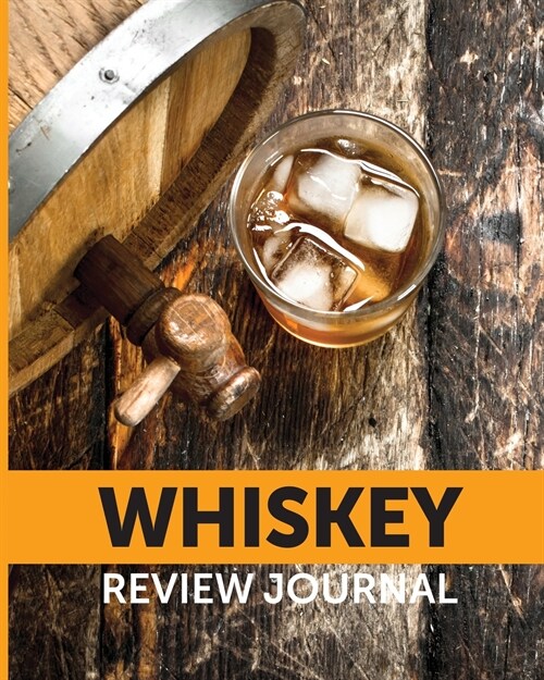 Whiskey Review Journal: Tasting Whiskey Notebook Cigar Bar Companion Single Malt Bourbon Rye Try Distillery Philosophy Scotch Whisky Gift Oran (Paperback)
