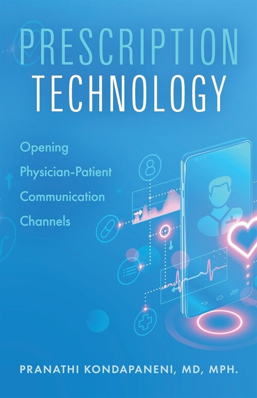 Prescription Technology: Opening Physician-Patient Communication Channels (Paperback)