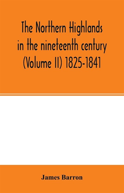 The Northern Highlands in the nineteenth century (Volume II) 1825-1841 (Paperback)