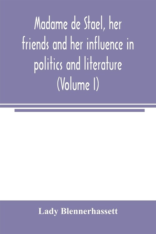 Madame de Staël, her friends and her influence in politics and literature (Volume I) (Paperback)