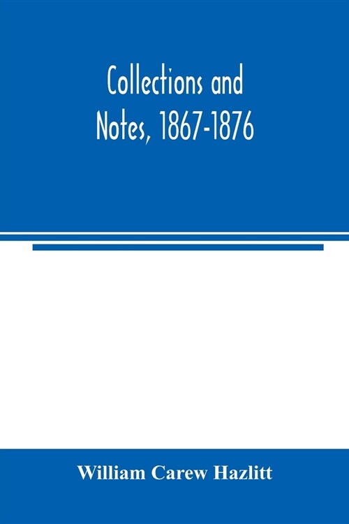 Collections and notes, 1867-1876 (Paperback)