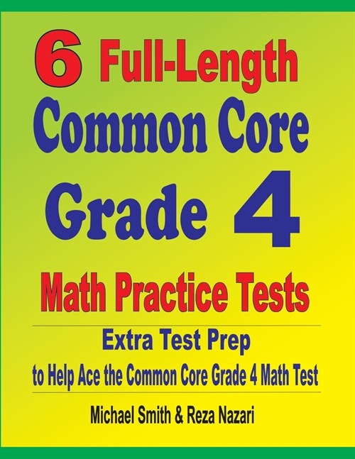 6 Full-Length Common Core Grade 4 Math Practice Tests: Extra Test Prep to Help Ace the Common Core Grade 4 Math Test (Paperback)