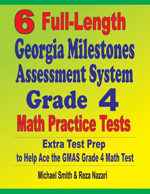 6 Full-Length Georgia Milestones Assessment System Grade 4 Math Practice Tests: Extra Test Prep to Help Ace the GMAS Grade 4 Math Test (Paperback)