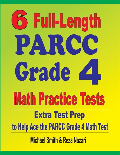 6 Full-Length PARCC Grade 4 Math Practice Tests: Extra Test Prep to Help Ace the PARCC Grade 4 Math Test (Paperback)