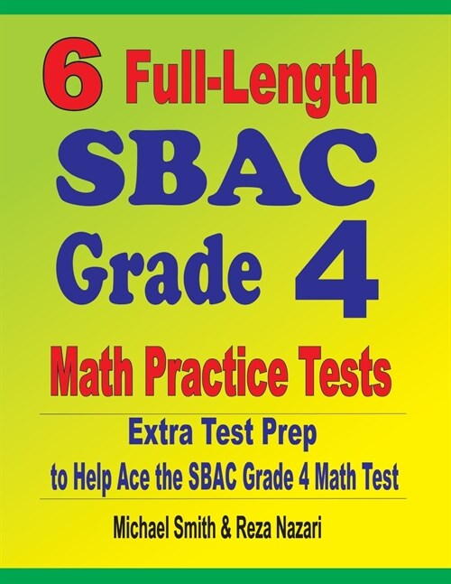 6 Full-Length SBAC Grade 4 Math Practice Tests: Extra Test Prep to Help Ace the SBAC Grade 4 Math Test (Paperback)