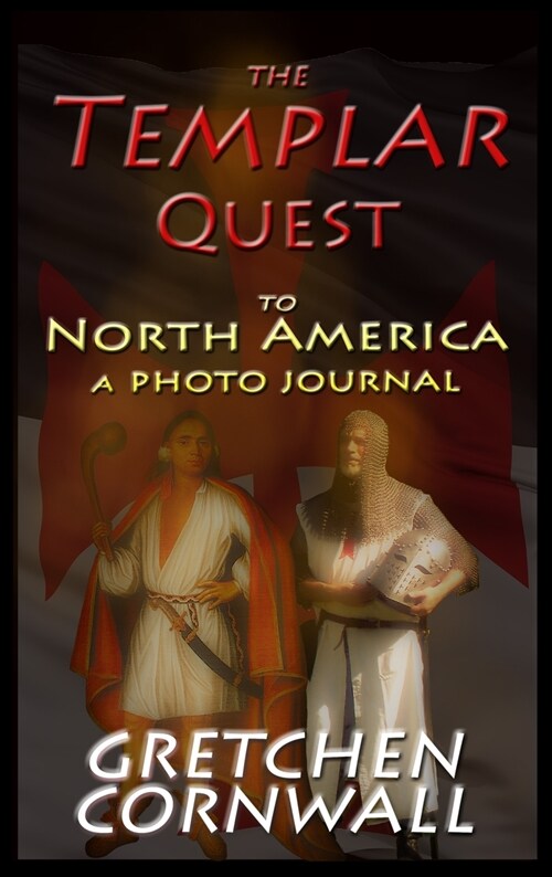 The Templar Quest to North America: A Photo Journal (Hardcover, New Cover Templ)