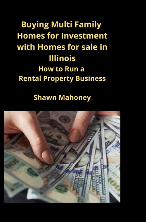 Buying Multi Family Homes for Investment with Homes for sale in Illinois: How to Run a Rental Property Business (Paperback)