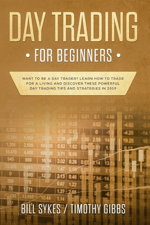 Day Trading for Beginners: Want to be a Day Trader? Learn How to Trade for a Living and Discover These Powerful Day Trading Tips and Strategies i (Paperback)