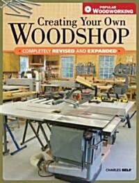 Creating Your Own Woodshop (Paperback, Revised, Expanded)