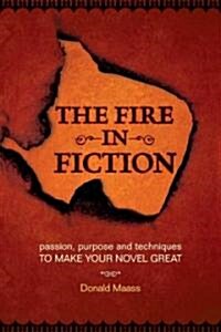 The Fire in Fiction: Passion, Purpose and Techniques to Make Your Novel Great (Paperback)