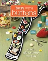 Busy with Buttons: Save, Stitch, Create and Share (Paperback)