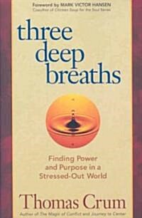 Three Deep Breaths: Finding Power and Purpose in a Stressed-Out World (Paperback)