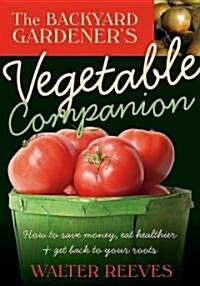 The Backyard Gardeners Vegetable Companion (Paperback, Illustrated)