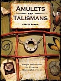 Amulets and Talismans: Simple Techniques for Creating Meaningful Jewelry (Paperback)