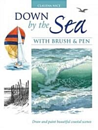 Down by the Sea with Brush and Pen: Draw and Paint Beautiful Coastal Scenes (Hardcover)