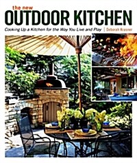 The New Outdoor Kitchen: Cooking Up a Kitchen for the Way You Live and Play (Paperback)