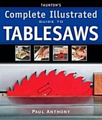 Tauntons Complete Illustrated Guide to Tablesaws (Paperback, Illustrated)