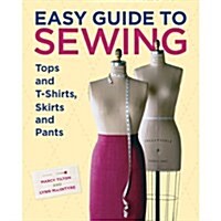 Easy Guide to Sewing Tops and T-Shirts, Skirts, and Pants (Hardcover)