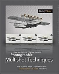 Photographic Multishot Techniques: High Dynamic Range, Super-Resolution, Extended Depth of Field, Stitching (Paperback)