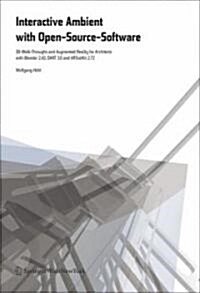 Interactive Environments with Open-Source Software: 3D Walkthroughs and Augmented Reality for Architects with Blender 2.43, Dart 3.0 and Artoolkit 2.7 (Hardcover, 2009)
