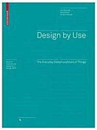 Design by Use: The Everyday Metamorphosis of Things (Hardcover)