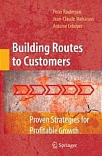 Building Routes to Customers: Proven Strategies for Profitable Growth (Hardcover)