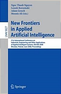 New Frontiers in Applied Artificial Intelligence: 21st International Conference on Industrial, Engineering and Other Applications of Applied Intellige (Paperback)