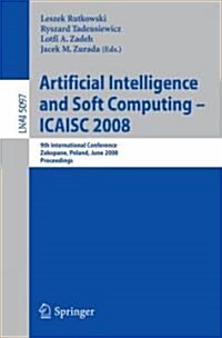 Artificial Intelligence and Soft Computing - ICAISC 2008: 9th International Conference Zakopane, Poland, June 22-26, 2008 Proceedings (Paperback)