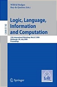 Logic, Language, Information and Computation: 15th International Workshop, Wollic 2008 Edinburgh, Uk, July 1-4, 2008, Proceedings (Paperback, 2008)