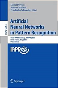 Artificial Neural Networks in Pattern Recognition: Third IAPR Workshop, Annpr 2008 Paris, France, July 2-4, 2008, Proceedings (Paperback)