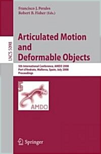 Articulated Motion and Deformable Objects: 5th International Conference, Amdo 2008, Port DAndratx, Mallorca, Spain, July 9-11, 2008, Proceedings (Paperback)