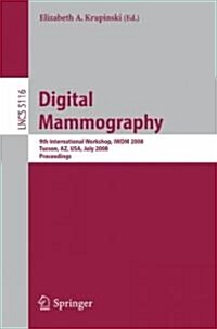 Digital Mammography: 9th International Workshop, Iwdm 2008 Tucson, Az, Usa, July 20-23, 2008 Proceedings (Paperback, 2008)