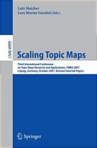 Scaling Topic Maps: Third International Conference on Topic Map Research and Applications, Tmra 2007 Leipzig, Germany, October 11-12, 2007 (Paperback, 2008)