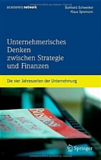 Unternehmerisches Denken Zwischen Strategie Und Finanzen: Die Vier Jahreszeiten der Unternehmung (Hardcover)