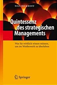 Quintessenz Des Strategischen Managements: Was Sie Wirklich Wissen M?sen, Um Im Wettbewerb Zu ?erleben (Hardcover, 1. Aufl. 2008.)